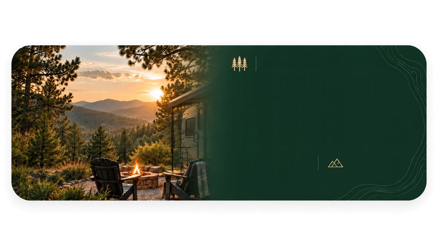 A rounded card: at sunset, two Adirondack chairs beside a stone fire pit under the pines, with a motorhome at the treeline and mountains beyond; the photo fades into a deep green panel with faint contour lines